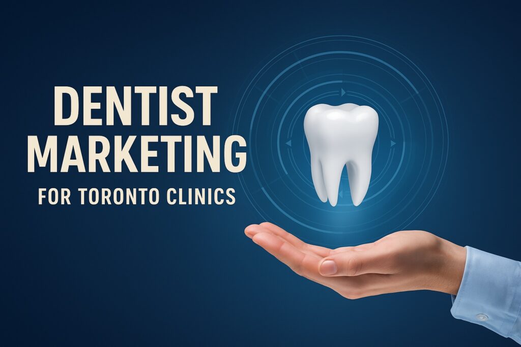 Dental Marketing for Toronto Clinics
